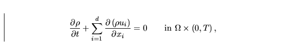 \begin{displaymath}
 \frac{\partial\rho}{\partial t}+
 \sum_{i=1}^{d} \frac{\par...
 ... x_i} = 0 \qquad 
 \mbox{in}\ \Omega \times \left ( 0,T\right),\end{displaymath}