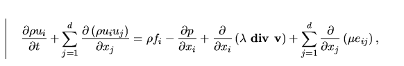 \begin{displaymath}
 \frac{\partial\rho u_i}{\partial t}+
 \sum_{j=1}^{d} \frac{...
 ...1}^d\frac{\partial}{\partial x_j}\left ( \mu e_{ij}
 \right) , \end{displaymath}