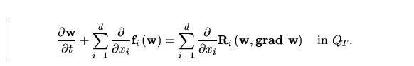 \begin{displaymath}
 \frac{\partial {\bf w}}{\partial t} + 
 \sum_{i=1}^{d}\frac...
 ...i}
 {\bf R}_i\left(\bf{w,grad\ w}\right)
 \quad \mbox{in}\ Q_T.\end{displaymath}