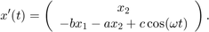$$
x'(t) = \left( \begin{array}{c} x_2 \\ -bx_1-ax_2+c\cos(\omega t) \end{array} \right).
$$