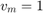$v_m=1$