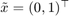 $\tilde{x}=(0, 1)^\top$