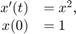 $$
\begin{array}{rl}
  x'(t) &= x^2, \\
   x(0) &= 1
\end{array}
$$