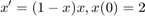 $$x'=(1-x)x, x(0)=2$$