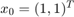 $x_0=(1,1)^T$