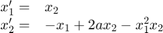 $$\begin{array}{rl}
    x_1'=& x_2 \\
    x_2'=& -x_1+2ax_2-x_1^2x_2
\end{array}$$