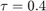 $\tau = 0.4$