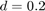 $d=0.2$