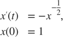 $$
\begin{array}{rl}
  x'(t) &= -x^{-\frac12}, \\
   x(0) &= 1
\end{array}
$$
