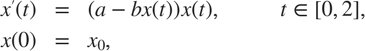 $$
\begin{array}{rcll}
    x'(t) &=& (a-bx(t))x(t), &\qquad t\in[0,2], \\
    x(0) &=& x_0,
\end{array}
$$