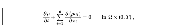 \begin{displaymath}
\frac{\partial\rho}{\partial t}+
\sum_{i=1}^{d} \frac{\par...
... x_i} = 0 \qquad
\mbox{in}\ \Omega \times \left ( 0,T\right),\end{displaymath}