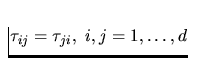 $\tau_{ij}=\tau_{ji},\ i,j=1,\dots,d$