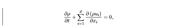 \begin{displaymath}
\frac{\partial\rho}{\partial t}+
\sum_{i=1}^{d} \frac{\partial\left (\rho u_i\right )}
{\partial x_i} = 0,\end{displaymath}