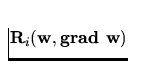 ${\bf R}_i({\bf w,grad\ w})$