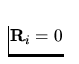 ${\bf R}_i = 0$