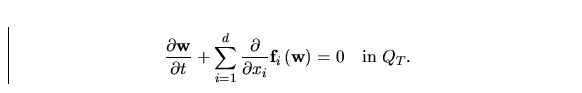 \begin{displaymath}
\frac{\partial {\bf w}}{\partial t} +
\sum_{i=1}^{d}\frac...
...al x_i}{\bf f}_i\left({\bf w}\right) = 0
\quad \mbox{in}\ Q_T.\end{displaymath}
