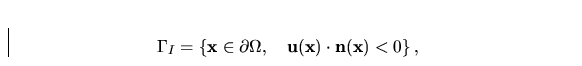 \begin{displaymath}
\Gamma_I=\left\{ {\bf x}\in\partial\Omega,\quad {\bf u(x)\cdot n(x)}<0
\right \},\end{displaymath}
