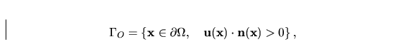 \begin{displaymath}
\Gamma_O=\left\{ {\bf x}\in\partial\Omega,\quad {\bf u(x)\cdot n(x)}\gt
 \right \},\end{displaymath}