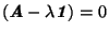 $(\textbf{\textit{A}} - \lambda \textbf{\textit{1}}) = 0$