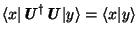 $\langle x\vert\textbf{\textit{U}}^\dagger \textbf{\textit{U}}\vert y\rangle =
\langle x\vert y\rangle$