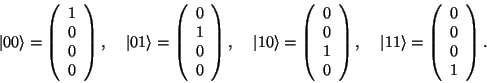 \begin{displaymath}
\vert0\rangle = \left(\begin {array}{c} 1 \\ 0 \\ 0 \\ 0 \\ ...
...left(\begin {array}{c} 0 \\ 0 \\ 0 \\ 1 \\ \end{array}\right).
\end{displaymath}