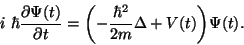 \begin{displaymath}i\ \hbar \frac{\partial \Psi (t)}{\partial t} = \biggl(-\frac{\hbar^2}{2m} \Delta + V(t)\biggr)\Psi(t).\end{displaymath}