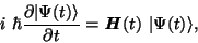 \begin{displaymath}i\ \hbar \frac{\partial \vert\Psi(t)\rangle}{\partial t} =
\textbf{\textit{H}}(t)\ \vert\Psi(t)\rangle,\end{displaymath}