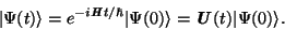 \begin{displaymath}\vert\Psi(t)\rangle =
e^{-i \textbf{\textit{\scriptsize H}} ...
...rt\Psi(0)\rangle
= \textbf{\textit{U}}(t) \vert\Psi(0)\rangle.\end{displaymath}