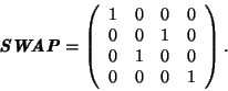 \begin{displaymath}\textbf{\textit{SWAP}} = \left( \begin{array}{cccc} 1 & 0 & 0...
... \\
0 & 1 & 0 & 0 \\
0 & 0 & 0 & 1 \\
\end{array} \right).\end{displaymath}