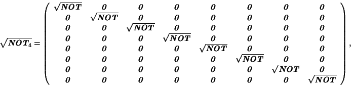 \begin{displaymath}
\sqrt{{\textbf{\textit{NOT$_4$}}}} =
\left( \begin{array}{cc...
...0}}} & \sqrt{{\textbf{\textit{NOT}}}} \\
\end{array} \right),
\end{displaymath}