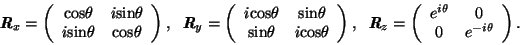 \begin{displaymath}
\textbf{\textit{R$_x$}} =
\left( \begin{array}{cc}
{\rm cos}...
...}
e^{i\theta} & 0 \\ 0 & e^{-i\theta} \\
\end{array} \right).
\end{displaymath}