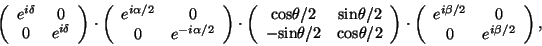 \begin{displaymath}
\left( \begin{array}{cc} e^{i\delta} & 0 \\ 0 & e^{i\delta} ...
...{cc} e^{i\beta/2} & 0 \\ 0 & e^{i\beta/2} \end{array} \right),
\end{displaymath}