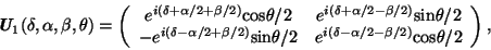 \begin{displaymath}
\textbf{\textit{U$_1$}}(\delta, \alpha, \beta, \theta) =
\le...
...alpha/2 - \beta/2)} {\rm cos}\theta/2 \\
\end{array} \right),
\end{displaymath}