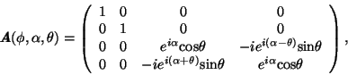 \begin{displaymath}
\textbf{\textit{A}}(\phi, \alpha, \theta) =
\left( \begin{ar...
...n}\theta & e^{i\alpha}{\rm cos}\theta \\
\end{array} \right),
\end{displaymath}