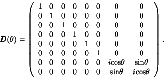 \begin{displaymath}
\textbf{\textit{D}}(\theta) =
\left( \begin{array}{cccccccc}...
... & {\rm sin}\theta & i{\rm cos}\theta \\
\end{array} \right).
\end{displaymath}