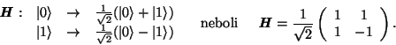 \begin{displaymath}
\begin{array}{cccc}
\textbf{\textit{H}}: & \vert\rangle & \r...
...ft(
\begin{array}{cc}
1 & 1 \\
1 & -1 \\
\end{array}\right)
.\end{displaymath}