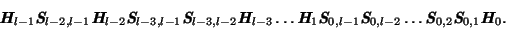 \begin{displaymath}
\textbf{\textit{H$_{l-1}$}} \textbf{\textit{S$_{l-2,l-1}$}}
...
..._{0,2}$}} \textbf{\textit{S$_{0,1}$}}
\textbf{\textit{H$_0$}}
.\end{displaymath}