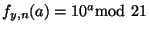 $f_{y,n} (a) = 10^a {\rm mod}\ 21$