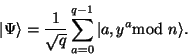 \begin{displaymath}\vert\Psi \rangle = \frac{1}{\sqrt{q}}\sum_{a=0}^{q-1} \vert a,y^a\mathrm{mod}\ n\rangle.\end{displaymath}