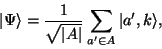 \begin{displaymath}\vert\Psi \rangle = \frac{1}{\sqrt{\vert A\vert}}\sum_{a' \in A}\vert a',k\rangle,\end{displaymath}