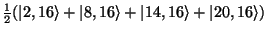 $\frac{1}{2}(\vert 2,16\rangle + \vert 8,16\rangle + \vert 14,16\rangle + \vert 20,16\rangle)$