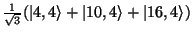 $\frac{1}{\sqrt{3}}(\vert 4,4\rangle + \vert 10,4\rangle + \vert 16,4\rangle)$