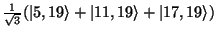 $\frac{1}{\sqrt{3}}(\vert 5,19\rangle + \vert 11,19\rangle + \vert 17,19\rangle)$