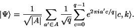 \begin{displaymath}\vert\Psi \rangle = \frac{1}{\sqrt{\vert A\vert}}\sum_{a' \in...
...}{\sqrt{q}} \sum_{c=0}^{q-1} e^{2\pi ia'c/q} \vert c,k \rangle.\end{displaymath}