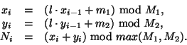 \begin{displaymath}
\begin{array}{ccl}
x_i & = & (l\cdot x_{i-1} + m_1)\ \mathrm...
...= & (x_i + y_i)\ \mathrm {mod}\ max (M_1, M_2). \\
\end{array}\end{displaymath}