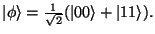 $\vert\phi\rangle = \frac{1}{\sqrt{2}}(\vert0\rangle + \vert 11\rangle).$