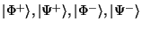 $\vert\Phi^+\rangle, \vert\Psi^+\rangle, \vert\Phi^-\rangle, \vert\Psi^-\rangle$