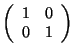 $\left(\begin{array}{cc} 1 & 0 \\ 0 & 1 \\ \end{array}\right)$