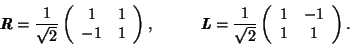 \begin{displaymath}\textbf{\textit{R}} = \frac{1}{\sqrt{2}}
\left( \begin{array}...
...eft( \begin{array}{cc} 1 & -1 \\ 1 & 1 \\ \end{array} \right).
\end{displaymath}