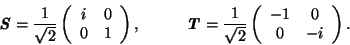 \begin{displaymath}
\textbf{\textit{S}} = \frac{1}{\sqrt{2}}
\left( \begin{array...
...ft( \begin{array}{cc} -1 & 0 \\ 0 & -i \\ \end{array} \right).
\end{displaymath}